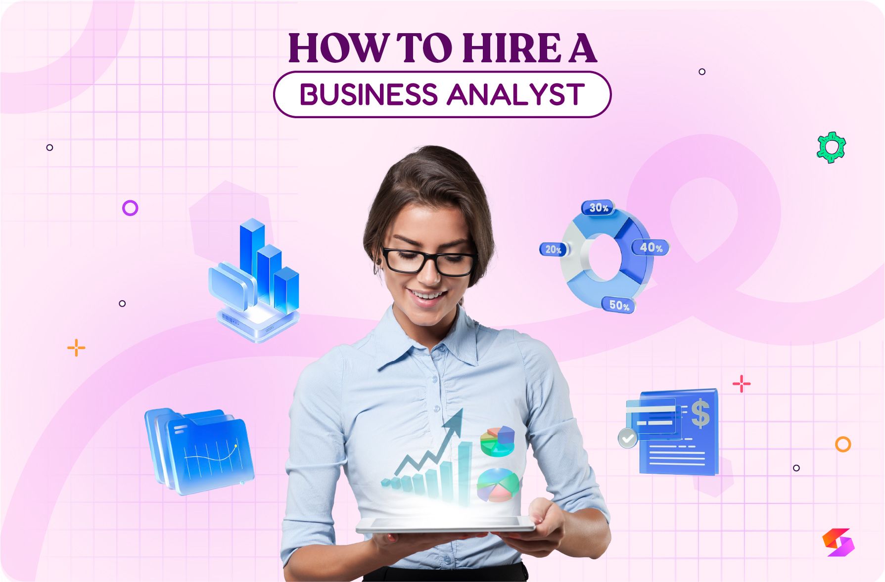 How to Hire a Business Analyst: 7 Steps, Tools & Strategies