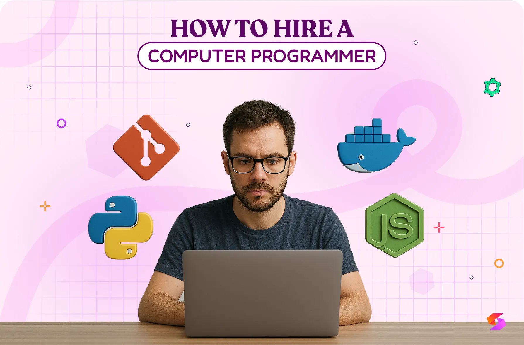 How to Hire a Computer Programmer? 7-Steps, Tools & Tactics